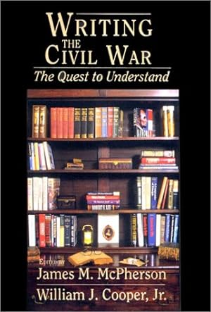 Bild des Verkufers fr Writing the Civil War: The Quest to Understand zum Verkauf von Lake Country Books and More