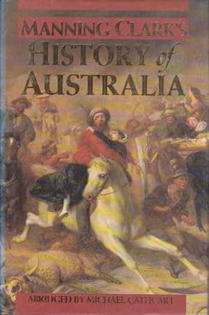 Seller image for Manning Clark's History of Australia Abridged by Michael Cathcart for sale by Goulds Book Arcade, Sydney