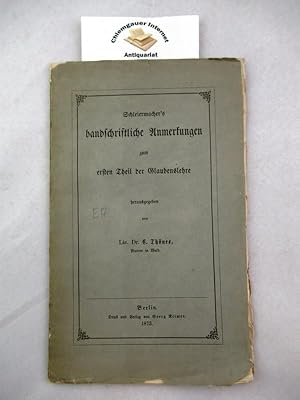 Bild des Verkufers fr Schleiermachers handschriftliche Anmerkungen zum ersten Theil der Glaubenslehre. zum Verkauf von Chiemgauer Internet Antiquariat GbR