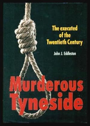 MURDEROUS TYNESIDE - The Executed of the Twentieth Century