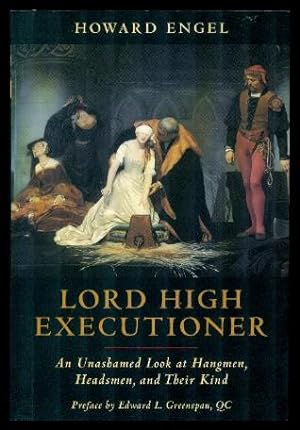 LORD HIGH EXECUTIONER - An Unashamed Look at Hangmen, Headsmen, and Their Kind