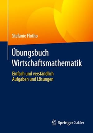 Bild des Verkufers fr bungsbuch Wirtschaftsmathematik : Einfach und verstndlich - Aufgaben und Lsungen zum Verkauf von AHA-BUCH GmbH