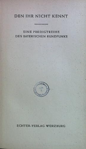 Seller image for Den ihr nicht kennt. Eine Predigtreihe des bayerischen Rundfunks. for sale by books4less (Versandantiquariat Petra Gros GmbH & Co. KG)