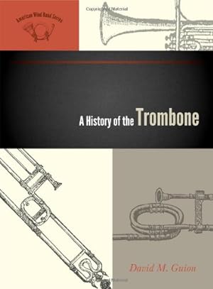 Image du vendeur pour A History of the Trombone (The American Wind Band) by Guion, David M. [Hardcover ] mis en vente par booksXpress