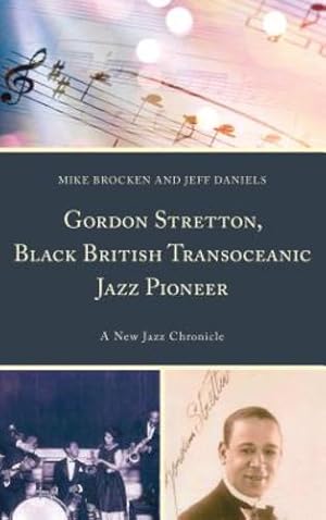 Seller image for Gordon Stretton, Black British Transoceanic Jazz Pioneer: A New Jazz Chronicle by Brocken, Michael, Daniels, Jeff [Hardcover ] for sale by booksXpress