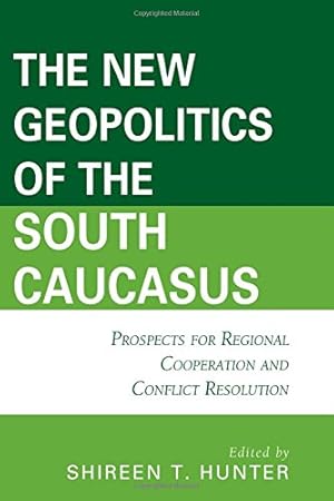 Seller image for The New Geopolitics of the South Caucasus: Prospects for Regional Cooperation and Conflict Resolution (Contemporary Central Asia: Societies, Politics, and Cultures) [Hardcover ] for sale by booksXpress