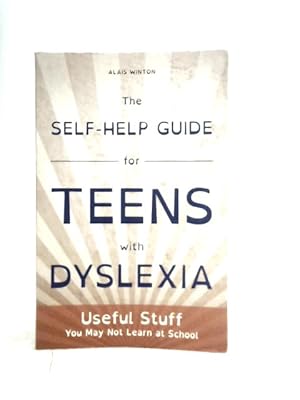 Bild des Verkufers fr The Self-Help Guide for Teens with Dyslexia: Useful Stuff You May Not Learn at School zum Verkauf von World of Rare Books