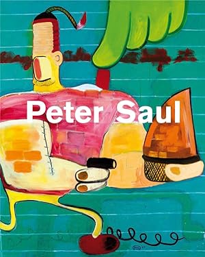 Peter Saul. herausgegeben von Martina Weinhart ; Übersetzung Heinrich Koop & Franca Fritz (E-D), ...