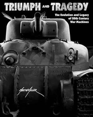Imagen del vendedor de Triumph and Tragedy : The Evolution and Legacy of 20th Century War Machines a la venta por GreatBookPrices