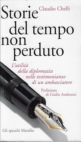 Storie del tempo non perduto. L'utilità della diplomazia nelle testimonianze di un ambasciatore