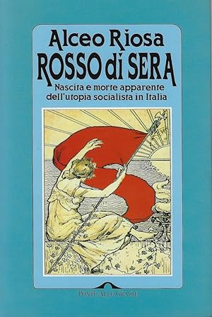 Rosso di sera. Nascita e morte apparente dell'utopia socialista in Italia