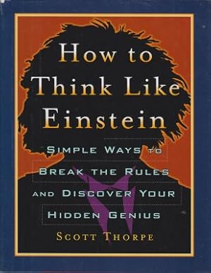 Bild des Verkufers fr Hot to Think Like Einstein, Simple Ways to Breat the Rules and Discover Your Hidden Genius zum Verkauf von Robinson Street Books, IOBA