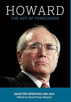 Seller image for Howard: The Art of Persuasion : Selected Speeches 1995-2016 (Jeparit Press) for sale by Redux Books