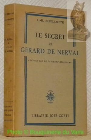 Image du vendeur pour Le secret de Grard de Nerval. Prface par le Dr. Albert Brousseau. mis en vente par Bouquinerie du Varis