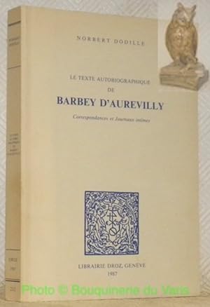 Seller image for Le texte autobiographique de Barbey d'Aurevilly. Correspondance et Journaux intimes. Collection Histoire des ides et Critique littraire Vol. 252. for sale by Bouquinerie du Varis