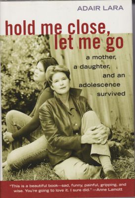 Bild des Verkufers fr Hold Me Close, Let Me Go, a mother, a daughter and an adolescence survived zum Verkauf von Robinson Street Books, IOBA