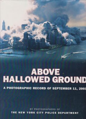 Bild des Verkufers fr Above Hallowed Ground, A Photographic Record of September 11, 2001 By Photographers of the New York City Police Department zum Verkauf von Robinson Street Books, IOBA