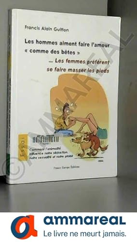 Image du vendeur pour Les hommes aiment faire l'amour : Les femmes prfrent se faire masser les pieds mis en vente par Ammareal