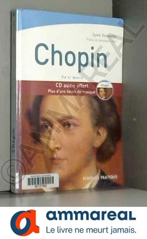 Image du vendeur pour Chopin: Vie et oeuvre. CD audio offert. Plus d'une heure de musique mis en vente par Ammareal