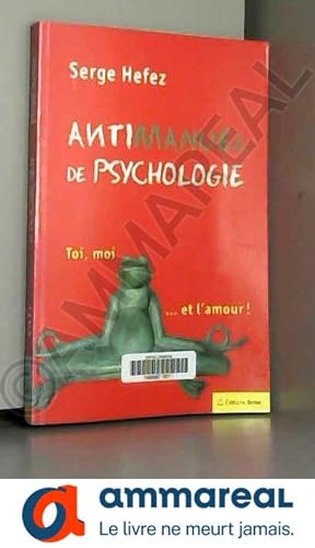 Bild des Verkufers fr Antimanuel de psychologie : Toi, moi. et l'amour zum Verkauf von Ammareal