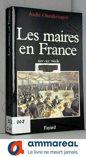 Image du vendeur pour Les Maires en France. : XIXme-XXme sicle. Histoire et sociologie d'une fonction mis en vente par Ammareal