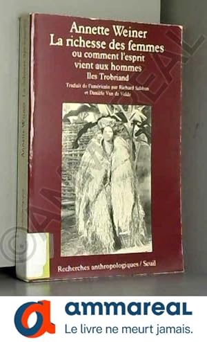 Bild des Verkufers fr La richesse des femmes ou comment l'esprit vient aux hommes: Iles Trobriand zum Verkauf von Ammareal