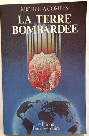 Seller image for La Terre bombarde : La thorie de l'impactisme terrestre for sale by librairie philippe arnaiz