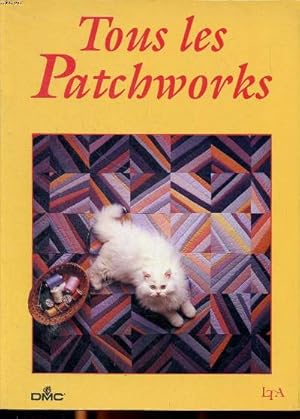 Seller image for Tous les patchworks Sommaire: Patchwork mosaque assembl par surjet; Patchwork appliqu; Patchwork assembl par coutures; Patchwork pli et pliss . for sale by Le-Livre