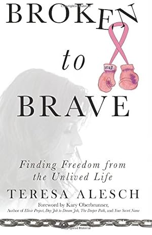 Immagine del venditore per Broken to Brave: Finding Freedom from the Unlived Life venduto da Reliant Bookstore