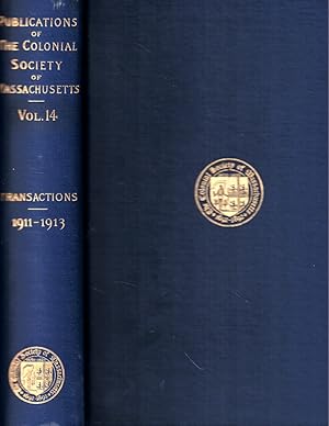 Publications of The Colonial Society of Massachusetts Volume XIV: Transactions 1911-1913