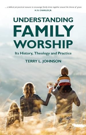 Seller image for Understanding Family Worship : Its History, Theology and Practice for sale by GreatBookPrices