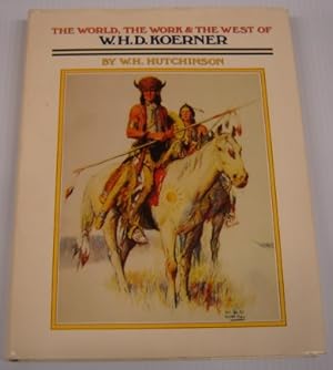 The World, The Work, And The West Of W. H. D. Koerner; Signed