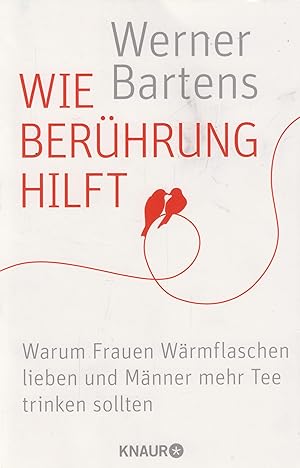 Wie Berührung hilft Warum Frauen Wärmflaschen lieben und Männer mehr Tee trinken sollten