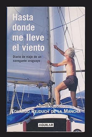 Hasta donde me lleve el viento: Diario de viaje de un navegante uruguayo