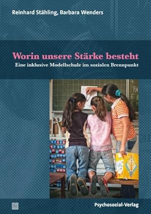 Bild des Verkufers fr Worin unsere Strke besteht : Eine inklusive Modellschule im sozialen Brennpunkt zum Verkauf von AHA-BUCH GmbH