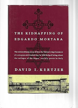 Immagine del venditore per THE KIDNAPPING OF EDGARDO MORTARA: The Extraordinary Story Of How The Vatican's Imprisonment Of A Six~Year~Old Jewish Boy In 1858 Helped Bring About The Collapse Of The Pope's Worldly Power In Italy venduto da Chris Fessler, Bookseller