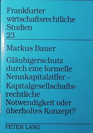 Imagen del vendedor de Glubigerschutz durch eine formelle Nennkapitalziffer - kapitalgesellschaftsrechtliche Notwendigkeit oder berholtes Konzept?. eine rechtsvergleichende Untersuchung der Glubigerschutzkonzepte des amerikanischen und deutschen Kapitalgesellschaftsrechts. a la venta por Antiquariat Bookfarm