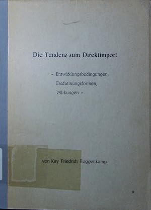 Seller image for Die Tendenz zum Direktimport. Entwicklungsbedingungen, Erscheinungsformen, Wirkungen. for sale by Antiquariat Bookfarm