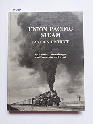 Union Pacific Steam Eastern District James L. Ehernberger Francis G. Gschwind