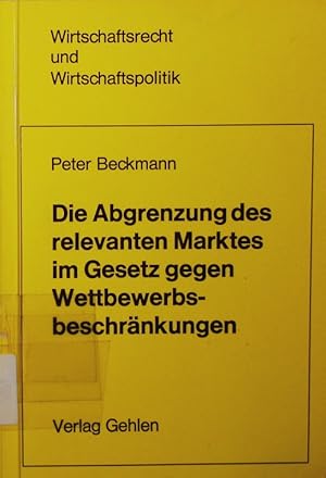 Bild des Verkufers fr Die Abgrenzung des relevanten Marktes im Gesetz gegen Wettbewerbsbeschrnkungen. zum Verkauf von Antiquariat Bookfarm