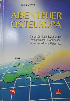 Bild des Verkufers fr Abenteuer Osteuropa. die zuknftigen Beziehungen zwischen der Europischen Gemeinschaft und Osteuropa. zum Verkauf von Antiquariat Bookfarm