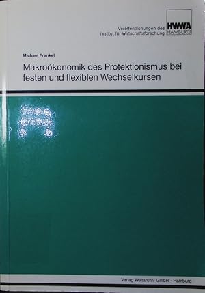 Bild des Verkufers fr Makrokonomik des Protektionismus bei festen und flexiblen Wechselkursen. zum Verkauf von Antiquariat Bookfarm