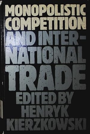 Seller image for Monopolistic competition and international trade. [papers pres. at a workshop at the Graduate Institute of International Studies, Geneva, in June 1982]. for sale by Antiquariat Bookfarm