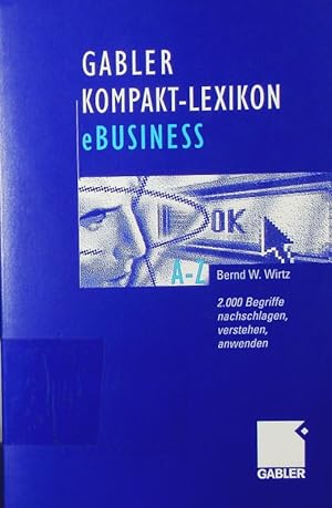 Bild des Verkufers fr Gabler-Kompakt-Lexikon eBusiness. 2.000 Begriffe zu Electronic Commerce, Electronic Communication und Information, Informations- und Web-Technologie nachschlagen, verstehen, anwenden. zum Verkauf von Antiquariat Bookfarm