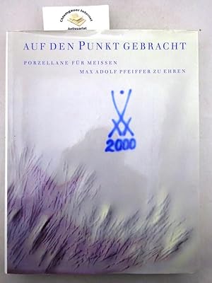 Auf den Punkt gebracht. Porzellane für Meissen. Max Adolf Pfeiffer zu Ehren. Und die Lebenserinne...