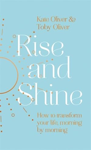 Bild des Verkufers fr Rise and Shine : How to Transform Your Life, Morning by Morning zum Verkauf von GreatBookPrices