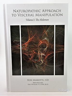 Naturopathic Approach to Visceral Manipulation Volume 1: The Abdomen