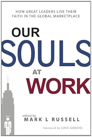 Image du vendeur pour Our Souls at Work: How Great Leaders Live Their Faith in the Global Marketplace mis en vente par WeBuyBooks