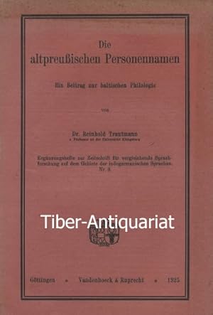 Die altpreußischen Personennamen. Ein Beitrag zur baltischen Philologie. Aus der Reihe: Ergänzung...