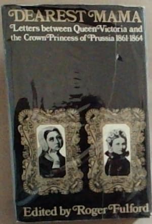 Bild des Verkufers fr Dearest Mama ; Letters between Queen Victoria and the crown Princess of Prussia 1861 - 1864 zum Verkauf von Chapter 1